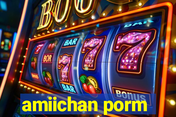 amiichan porm